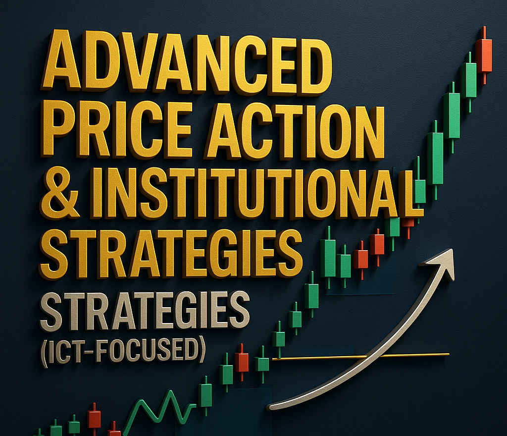 Advanced Price Action & Institutional Trading Strategies (ICT-Focused)